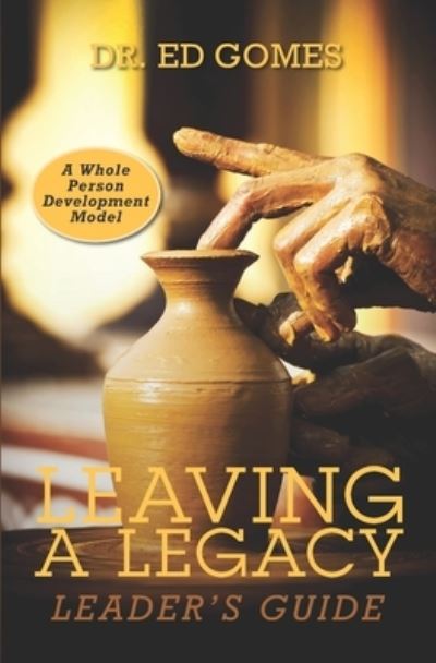 Leaving A Legacy - Ed Gomes - Bücher - Createspace Independent Publishing Platf - 9781548097820 - 11. Mai 2018