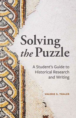 Cover for Valerie S. Thaler · Solving the Puzzle: A Student’s Guide to Historical Research and Writing (Paperback Book) (2025)