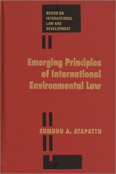 Cover for Sumudu A. Atapattu · Emerging Principles of International Environmental Law (Series on International Law and Development) (Hardcover Book) (2007)