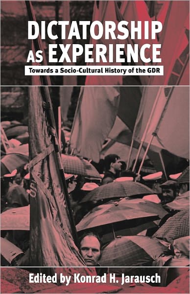 Cover for Konrad H Jarausch · Dictatorship as Experience: Towards a Socio-Cultural History of the GDR (Paperback Book) (1999)
