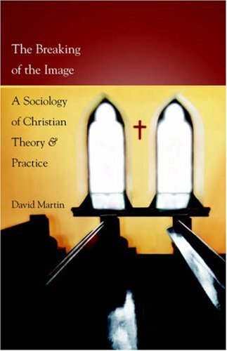 The Breaking of the Image: a Sociology of Christian Theory and Practice - David Martin - Livres - Regent College Publishing - 9781573833820 - 11 août 2006