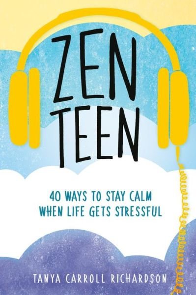 Cover for Tanya Carroll Richardson · Zen Teen: 101 Mindful Ways to Stay Calm When Life Gets Stressful (Paperback Bog) (2018)
