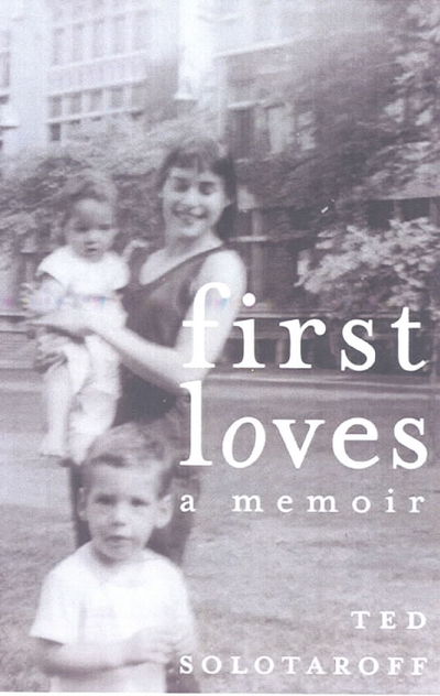 Cover for Ted Solotaroff · First Loves (Hardcover Book) (2003)