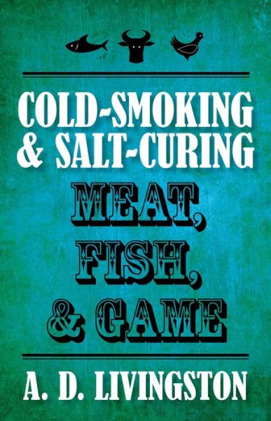 Cover for A. D. Livingston · Cold-Smoking &amp; Salt-Curing Meat, Fish, &amp; Game (Paperback Book) (2010)