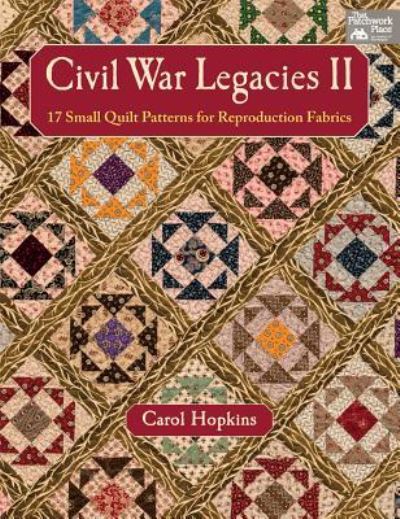 Cover for Carol Hopkins · Civil War Legacies II: 17 Small Quilt Patterns for Reproduction Fabrics (Paperback Book) (2014)