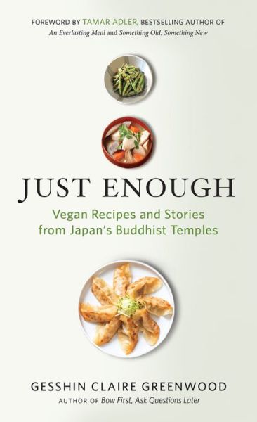 Cover for Gesshin Claire Greenwood · Just Enough: Vegan Cooking and Stories from Japan's Buddhist Temples (Paperback Book) (2019)