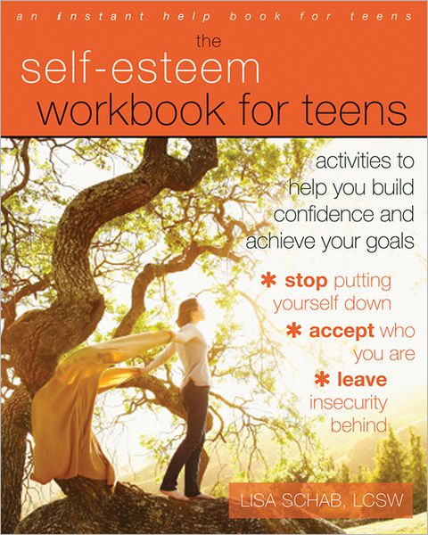 Cover for Lisa M. Schab · The Self-Esteem Workbook for Teens: Activities to Help You Build Confidence and Achieve Your Goals - An Instant Help Book for Teens (Paperback Book) (2013)