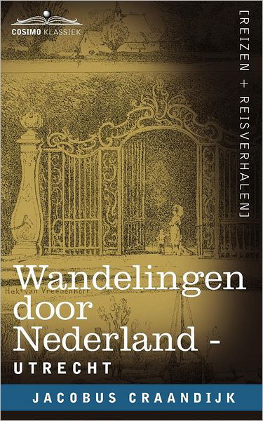 Wandelingen Door Nederland: Utrecht - Jacobus Craandijk - Livros - Cosimo Klassiek - 9781616406820 - 1 de outubro de 2012