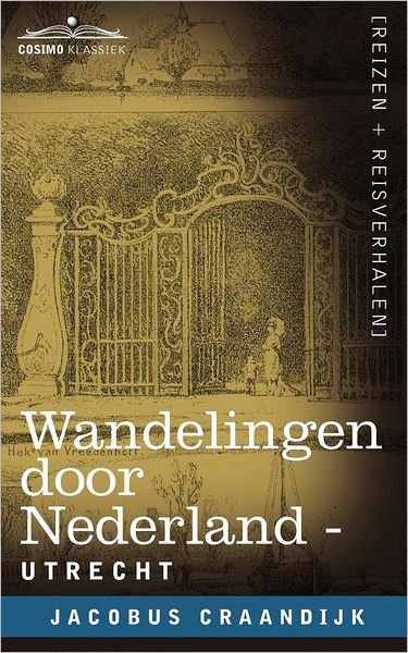 Wandelingen Door Nederland: Utrecht - Jacobus Craandijk - Books - Cosimo Klassiek - 9781616406820 - October 1, 2012