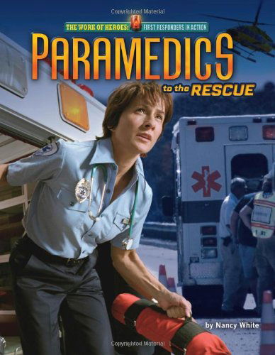 Cover for Nancy White · Paramedics to the Rescue (The Work of Heroes: First Responders in Action) (Hardcover Book) (2011)