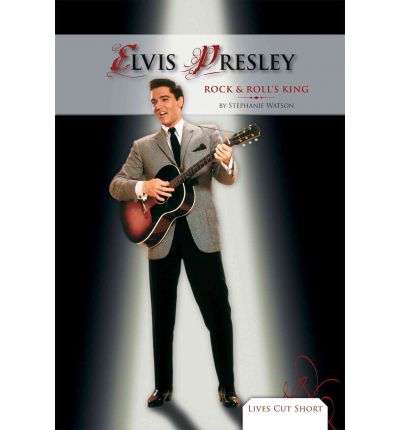 Cover for Stephanie Watson · Elvis Presley: Rock &amp; Roll's King (Lives Cut Short) (Hardcover Book) (2012)