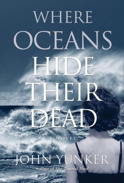 Cover for John Yunker · Where Oceans Hide Their Dead (Gebundenes Buch) (2019)