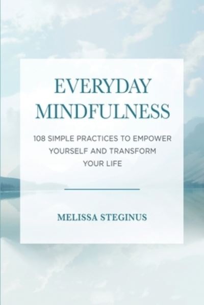 Cover for Melissa Steginus · Everyday Mindfulness: 108 Simple Practices to Empower Yourself and Transform Your Life (Paperback Book) (2020)