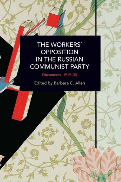 Cover for Barbara C. Allen · The Workers' Opposition in the Russian Communist Party: Documents, 1919-30 - Historical Materialism (Paperback Book) (2022)