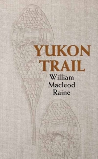 Cover for William Macleod Raine · The Yukon Trail (Hardcover Book) (2021)