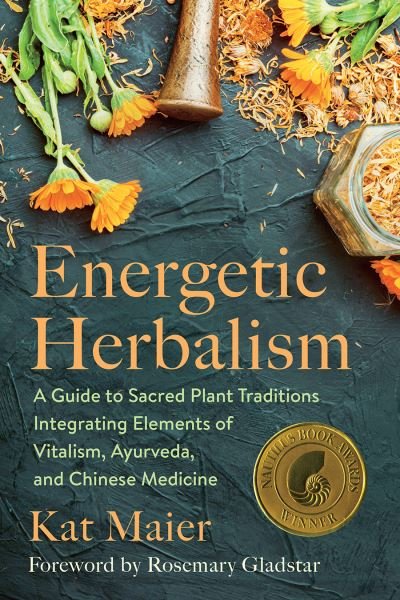 Cover for Kat Maier · Energetic Herbalism: A Guide to Sacred Plant Traditions Integrating Elements of Vitalism, Ayurveda, and Chinese Medicine (Pocketbok) (2022)