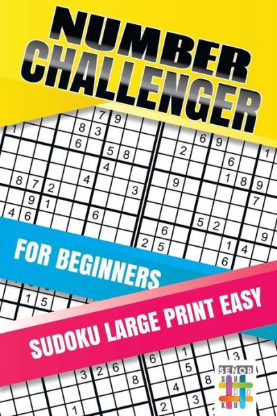 Cover for Senor Sudoku · Number Challenger for Beginners Sudoku Large Print Easy (Paperback Book) (2019)