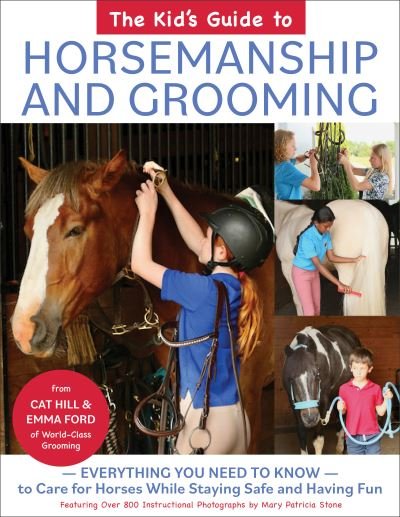 Cover for Cat Hill · The Kid's Guide to Horsemanship and Grooming: Everything You Need to Know to Care for Horses While Staying Safe and Having Fun (Hardcover Book) (2022)