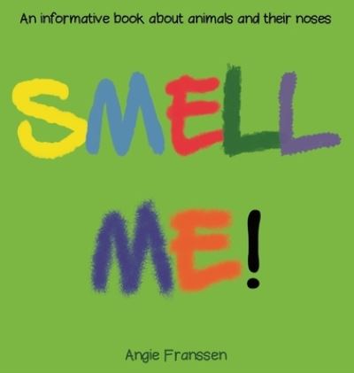 Cover for Angie Franssen · Smell Me!: An informative book about animals and their noses - Natureculture (Hardcover Book) (2019)