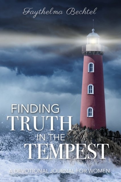 Finding Truth in the Tempest - Faythelma Bechtel - Books - Emerald House Group - 9781649600820 - August 3, 2021