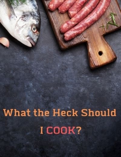 Cover for Madzia Forhome · What the Heck Should I COOK? (Paperback Book) (2019)