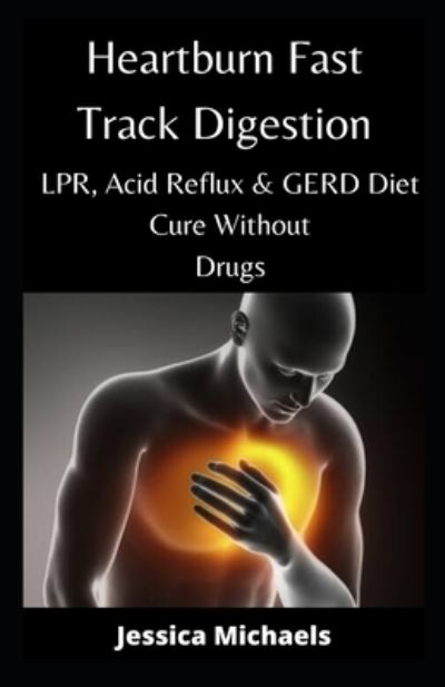 Cover for Jessica Michaels · Heartburn Fast Track Digestion (Pocketbok) (2020)