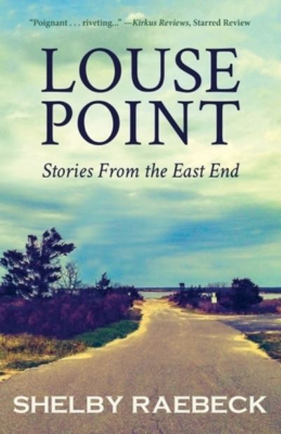 Louse Point: Stories From the East End - Shelby Raebeck - Books - Gatekeeper Press - 9781662917820 - September 23, 2021