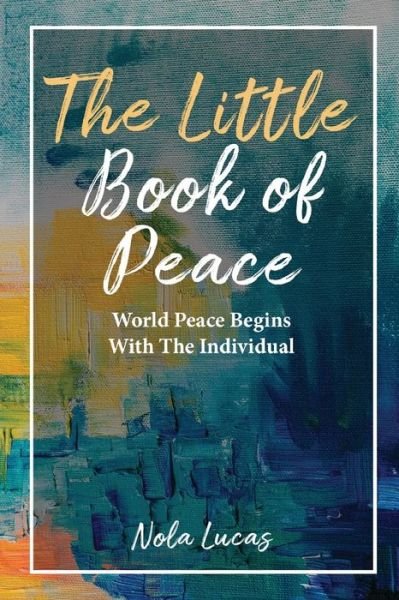 Cover for Nola Lucas · The Little Book of Peace: World Peace Begins With The Individual (Taschenbuch) (2021)
