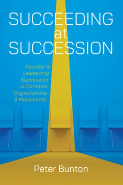 Cover for Peter Bunton · Succeeding at Succession: Founder and Leadership Succession in Christian Organizations and Movements (Taschenbuch) (2023)