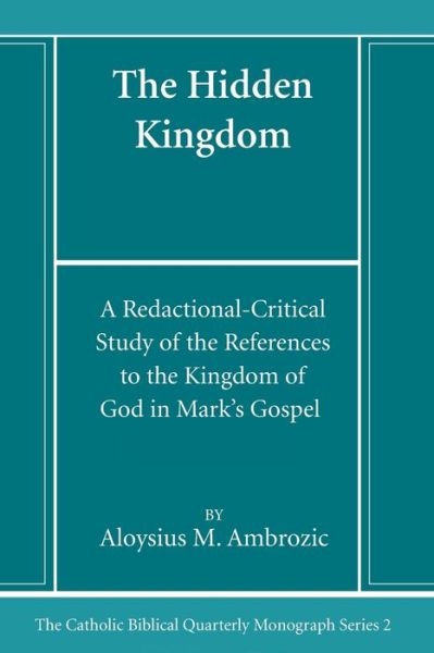 Cover for Aloysius M. Ambrozic · The Hidden Kingdom: A Redactional-Critical Study of the References to the Kingdom of God in Mark's Gospel - Catholic Biblical Quarterly Monograph Series (Book) (2023)