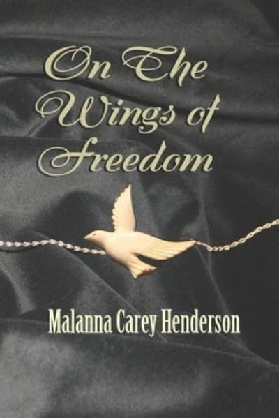 Cover for Malanna Carey Henderson · On the Wings of Freedom (Paperback Book) (2019)