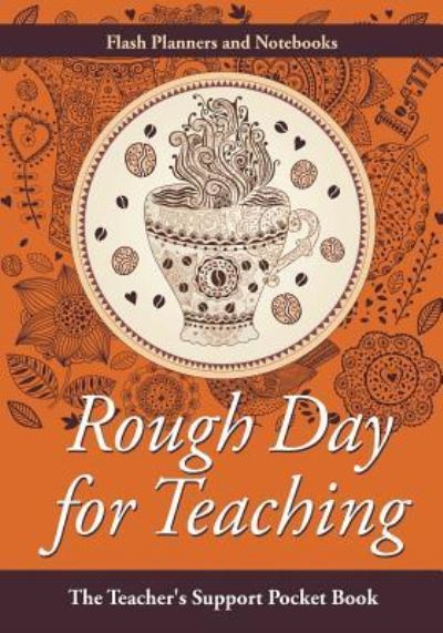 Cover for Flash Planners and Notebooks · Rough Day for Teaching (Paperback Book) (2016)