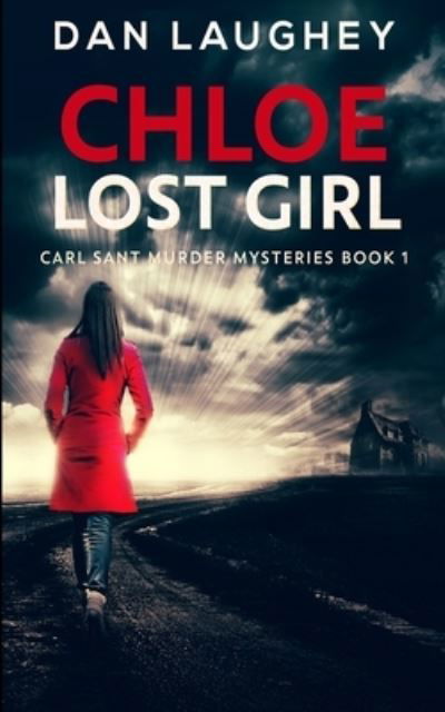 Cover for Dan Laughey · Chloe - Lost Girl (Carl Sant Murder Mysteries Book 1) (Paperback Book) (2021)