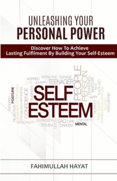 Cover for Fahimullah Hayat · UNLEASHING YOUR PERSONAL POWER Discover How To Achieve Lasting Fulfilment By Building Your Self-Esteem (Paperback Book) (2019)