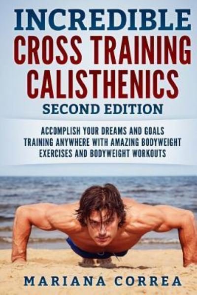 Cover for Mariana Correa · Incredible Cross Training Calisthenics Second Edition (Paperback Book) (2018)