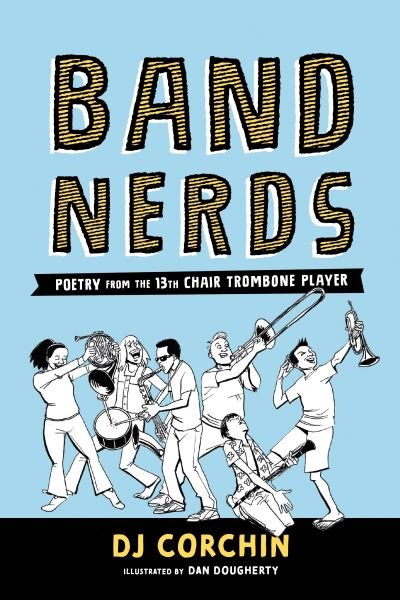 Band Nerds: Poetry from the 13th Chair Trombone Player - Band Nerds - DJ Corchin - Bøger - Sourcebooks, Inc - 9781728219820 - 6. oktober 2020