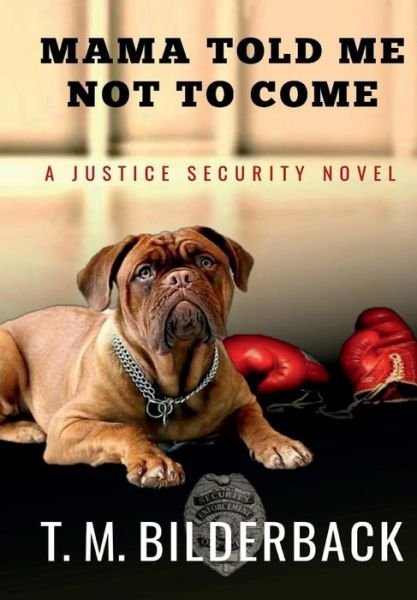 Cover for T M Bilderback · Mama Told Me Not To Come - A Justice Security Novel (Hardcover Book) (2010)