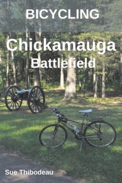 Cover for Sue Thibodeau · Bicycling Chickamauga Battlefield: The Cyclist's Civil War Travel Guide (Paperback Book) (2021)