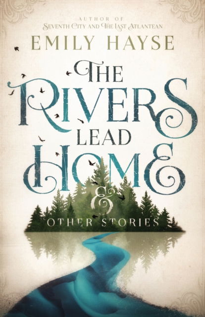 Cover for Emily Hayse · The Rivers Lead Home and Other Stories (Pocketbok) (2020)