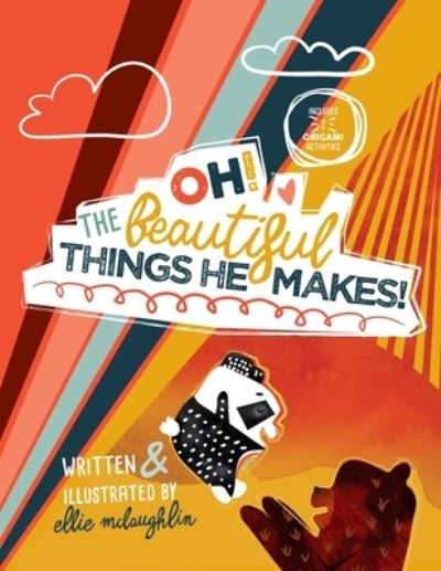 Oh! The Beautiful Things He Makes! - Ellie McLaughlin - Książki - Ellie - 9781734807820 - 21 kwietnia 2020