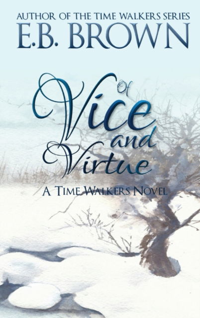 Cover for E B Brown · Of Vice and Virtue: Time Walkers Book 3 - Time Walkers (Hardcover Book) (2020)