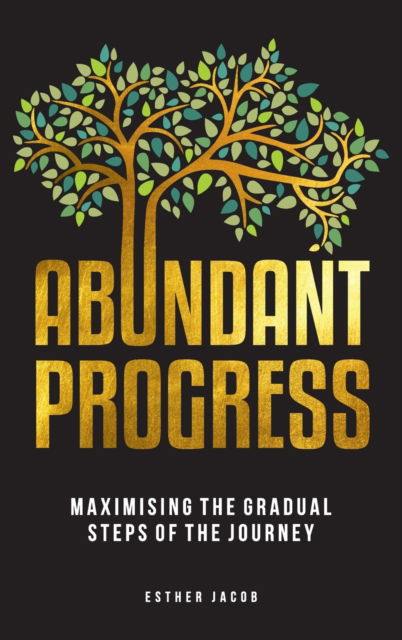 Cover for Esther Jacob · Abundant Progress: Maximising the gradual steps of the journey (Hardcover Book) (2022)