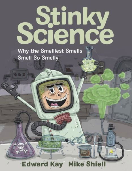 Edward Kay · Stinky Science: Why the Smelliest Smells Smell So Smelly (Hardcover Book) (2019)