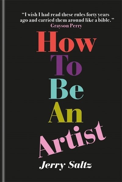 Cover for Jerry Saltz · How to Be an Artist: The New York Times bestseller (Hardcover Book) (2020)