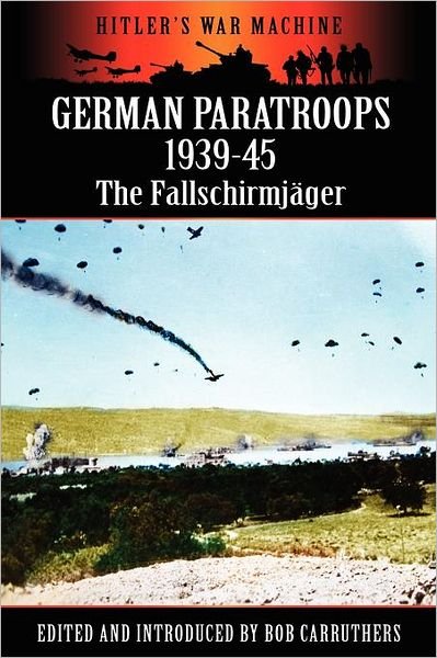 Cover for Bob Carruthers · German Paratroops 1939-45: The Fallschirmjager - Hitler's War Machine (Taschenbuch) (2012)