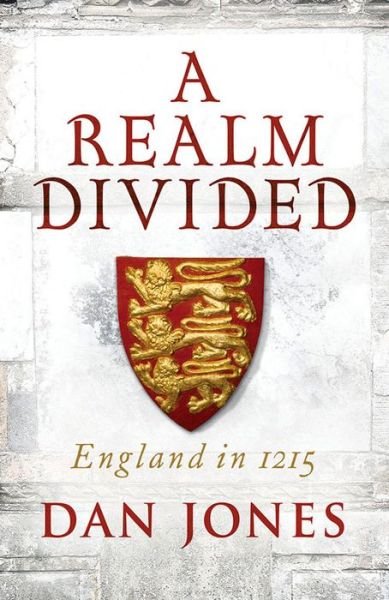 Realm Divided: A Year in the Life of Plantagenet England - Dan Jones - Kirjat - Head of Zeus - 9781781858820 - torstai 8. lokakuuta 2015