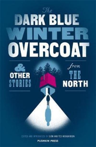 Cover for The Dark Blue Winter Overcoat: and other stories from the North (Paperback Bog) (2017)