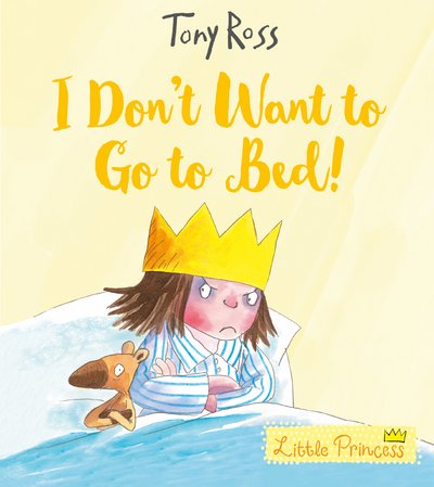 Cover for Tony Ross · I Don't Want to Go to Bed! - Little Princess (Taschenbuch) (2017)