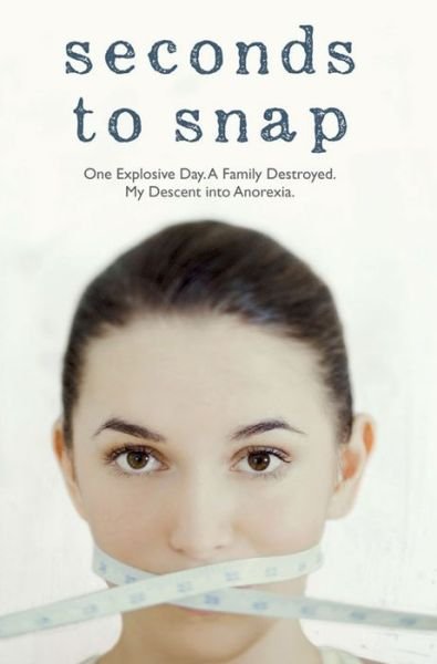 Cover for Tina McGuff · Seconds to Snap - One Explosive Day. A Family Destroyed. My Descent into Anorexia. (Paperback Bog) (2015)