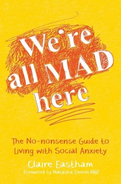 Cover for Claire Eastham · We're All Mad Here: The No-Nonsense Guide to Living with Social Anxiety (Paperback Bog) (2016)